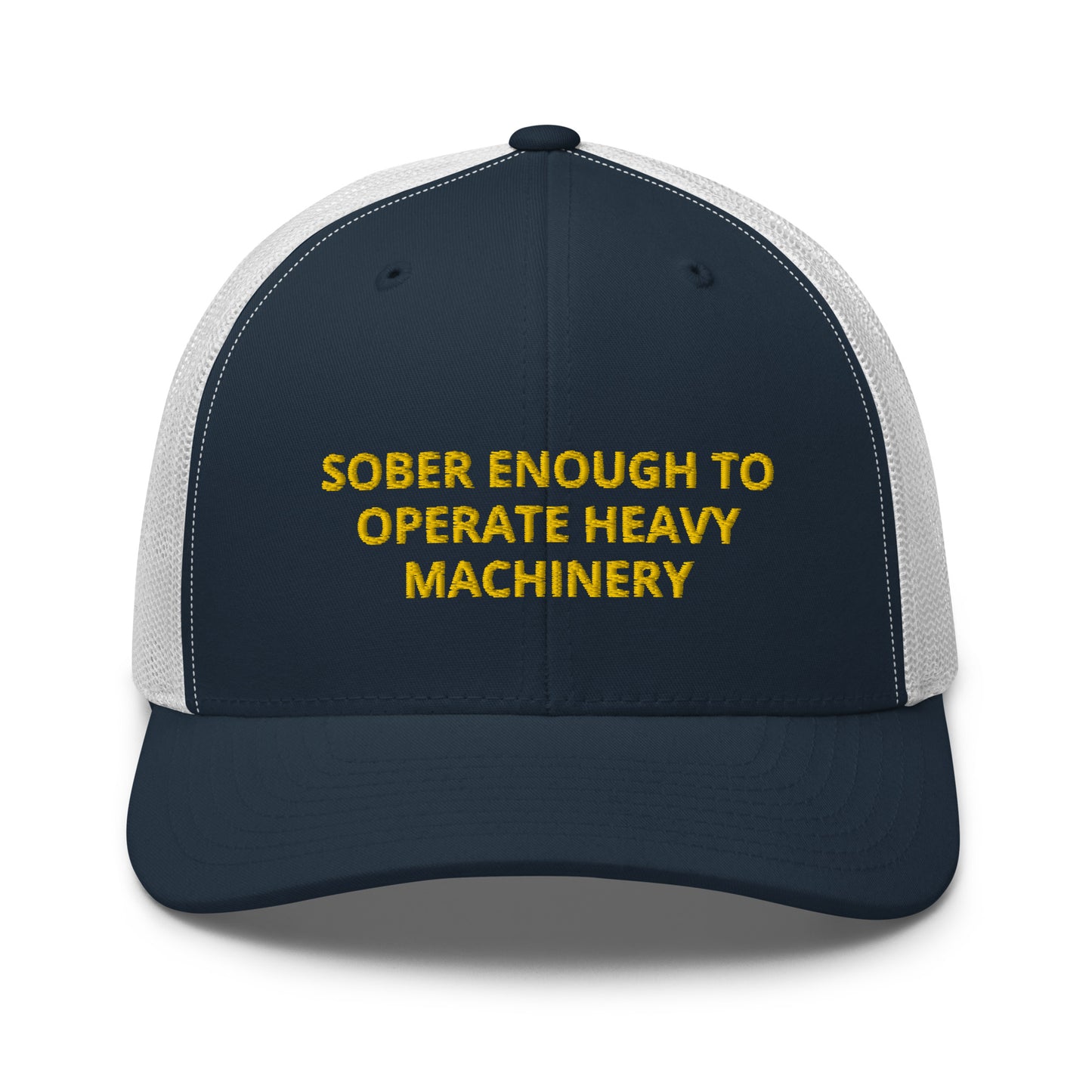 Sober Enough To Operate Heavy Machinery Embroidered Trucker Cap