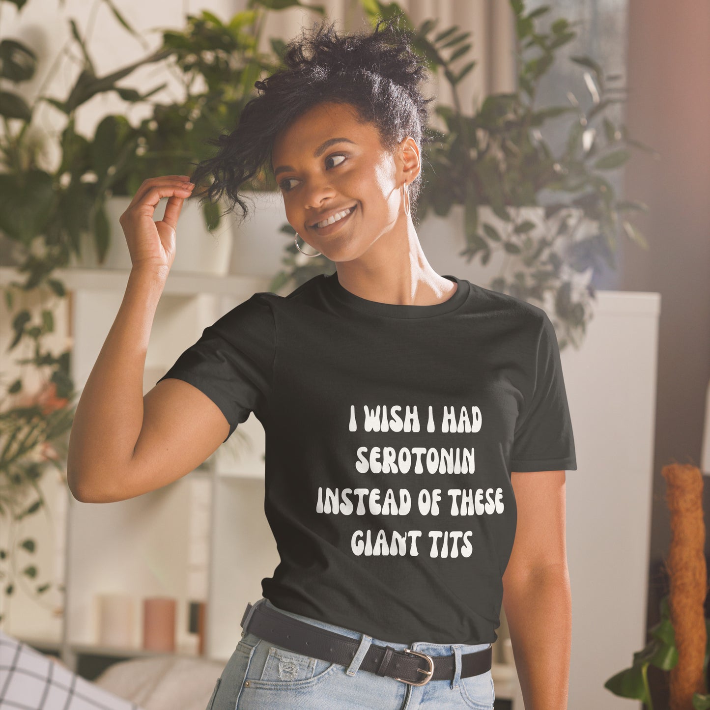 I Wish I Had Serotonin Instead Of These Giant Tits T-Shirt