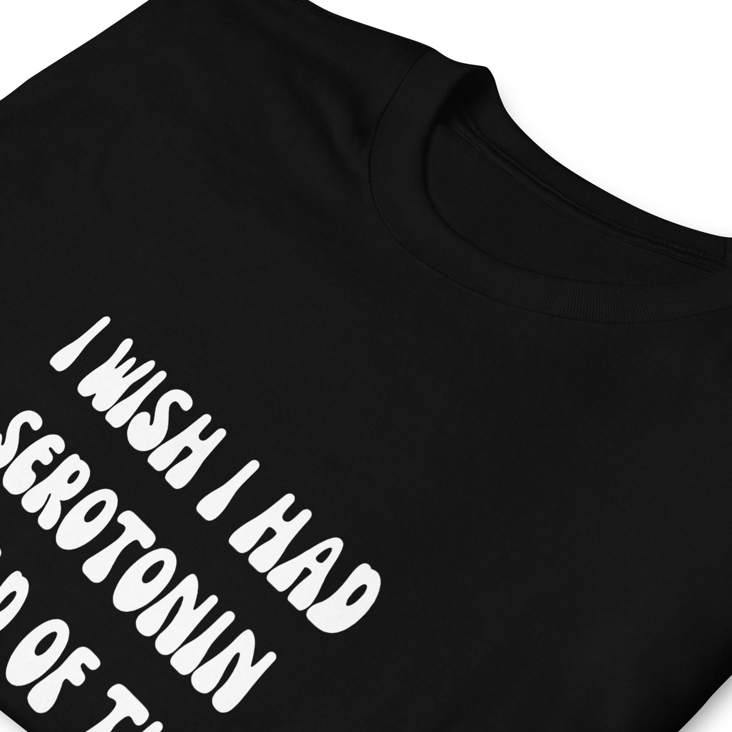 I Wish I Had Serotonin Instead Of These Giant Tits T-Shirt