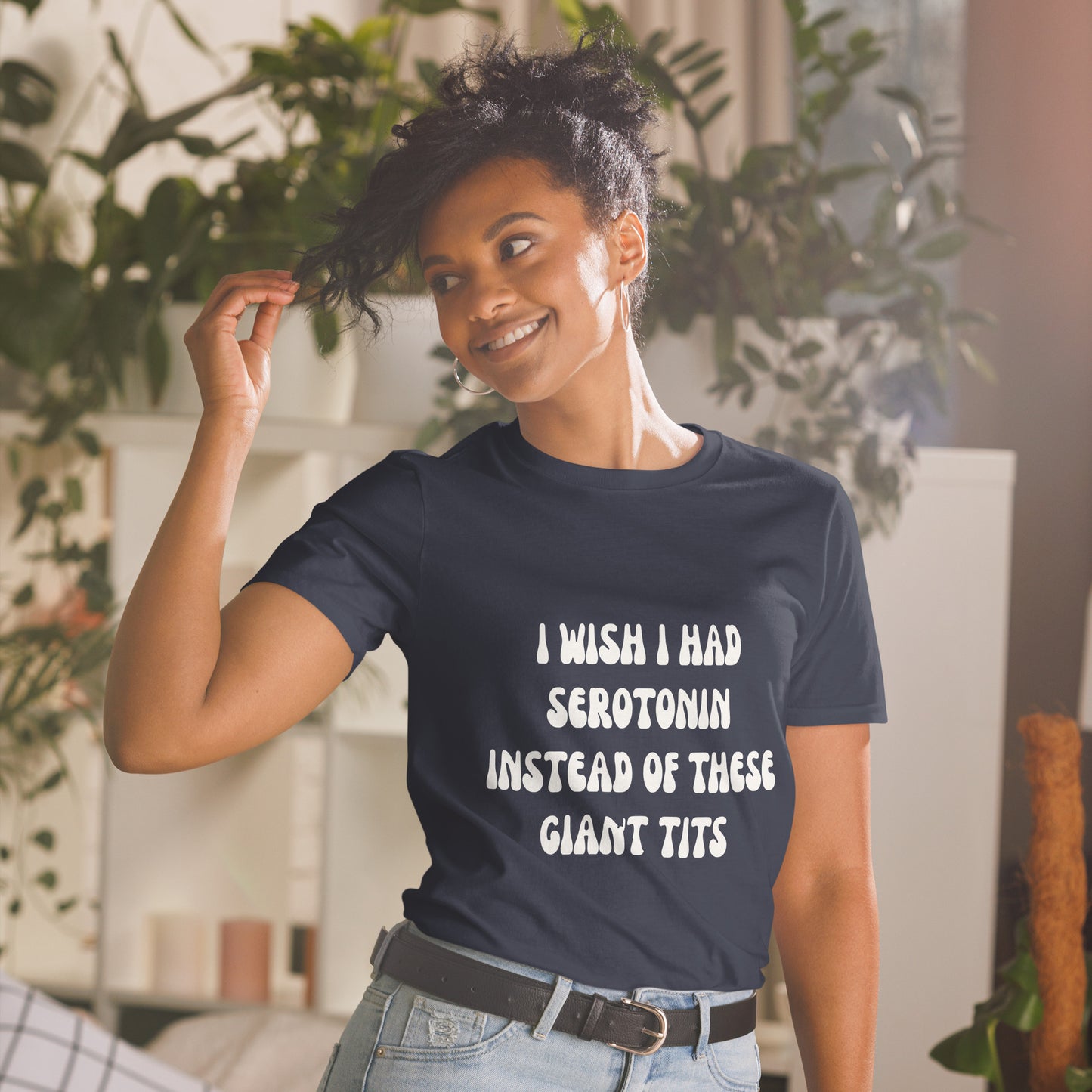I Wish I Had Serotonin Instead Of These Giant Tits T-Shirt