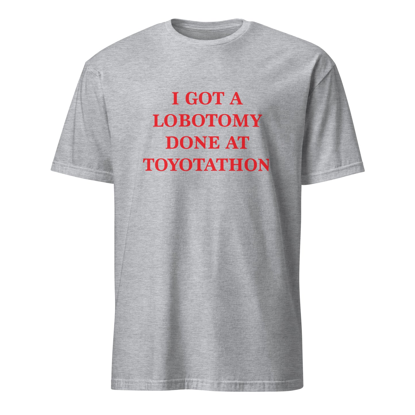 I Got A Lobotomy Done At Toyotathon Short-Sleeve Unisex T-Shirt