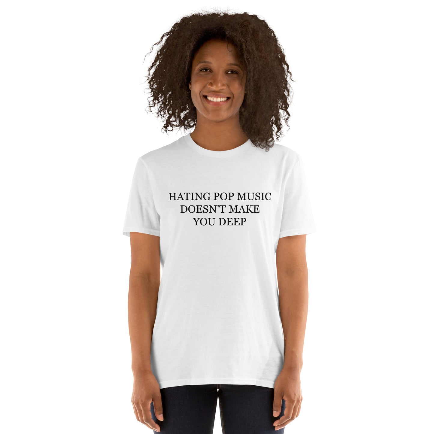 Hating Pop Music Doesn't Make You Deep T-Shirt