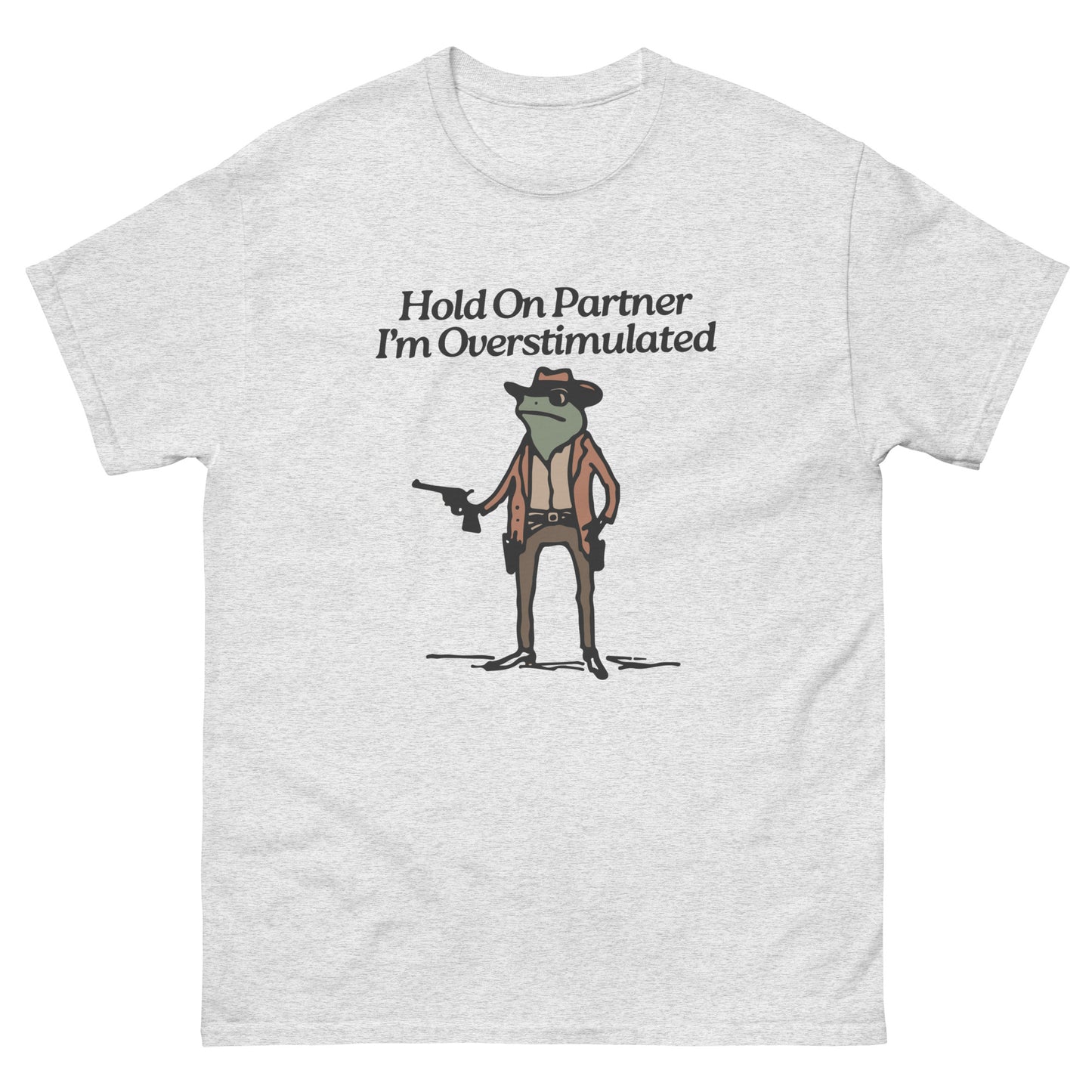 Hold On Partner I'm Overstimulated Unisex classic tee