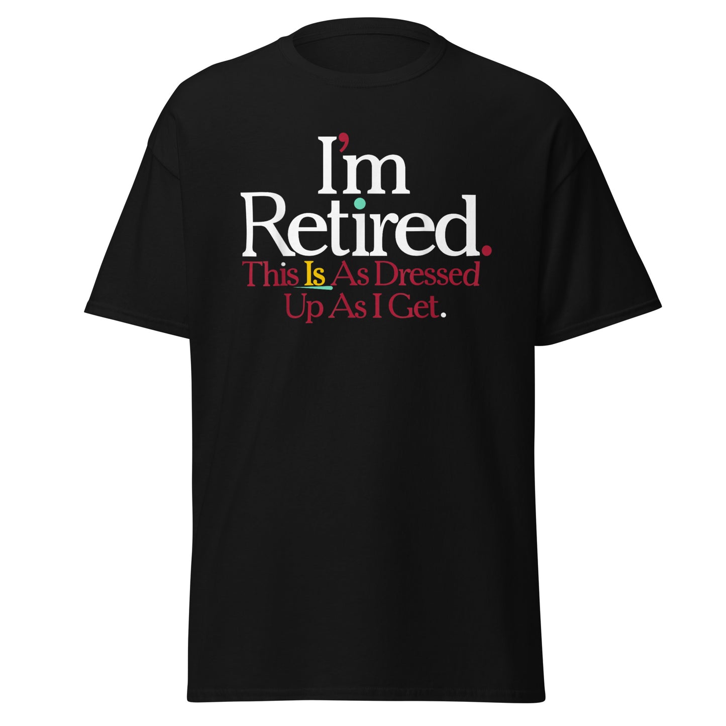Rihana I'm Retired Shirt, I'm Retired This Is As Dressed Up As I Get shirt