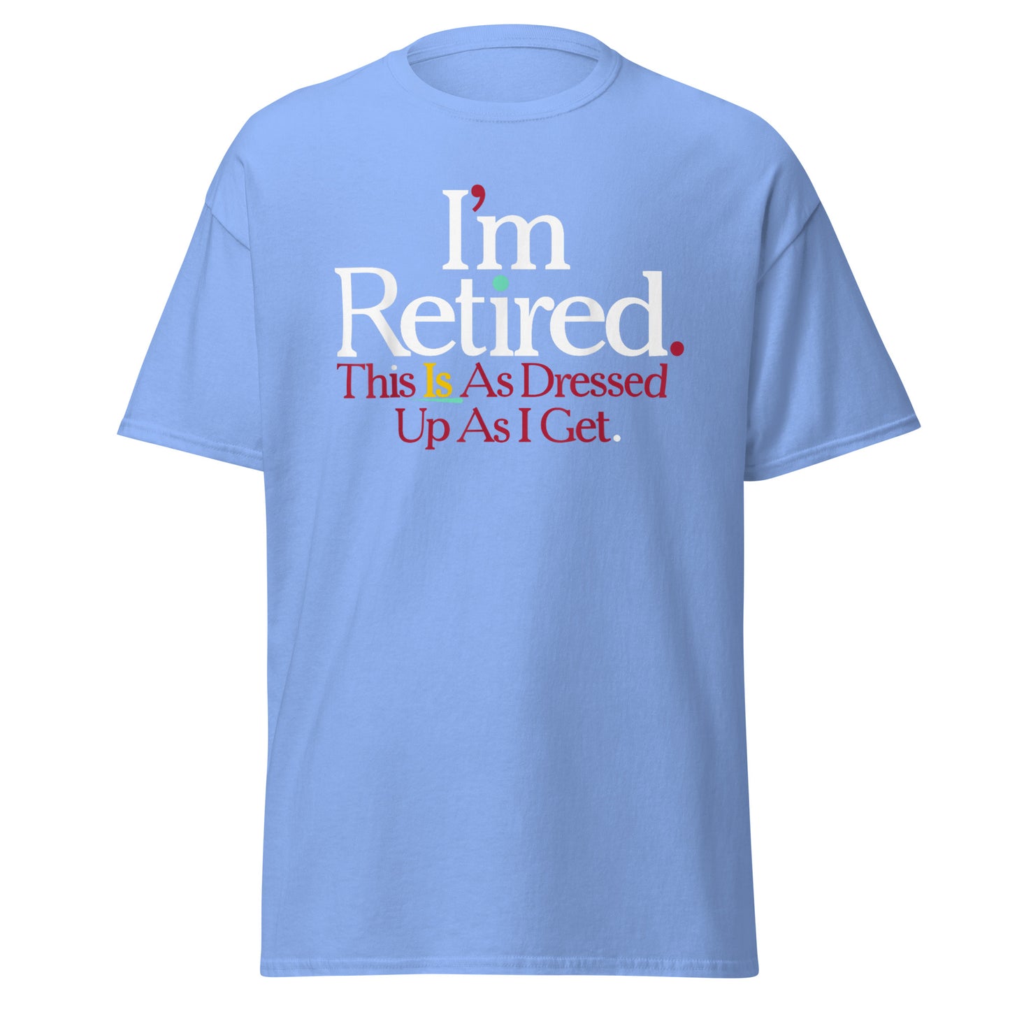 Rihana I'm Retired Shirt, I'm Retired This Is As Dressed Up As I Get shirt