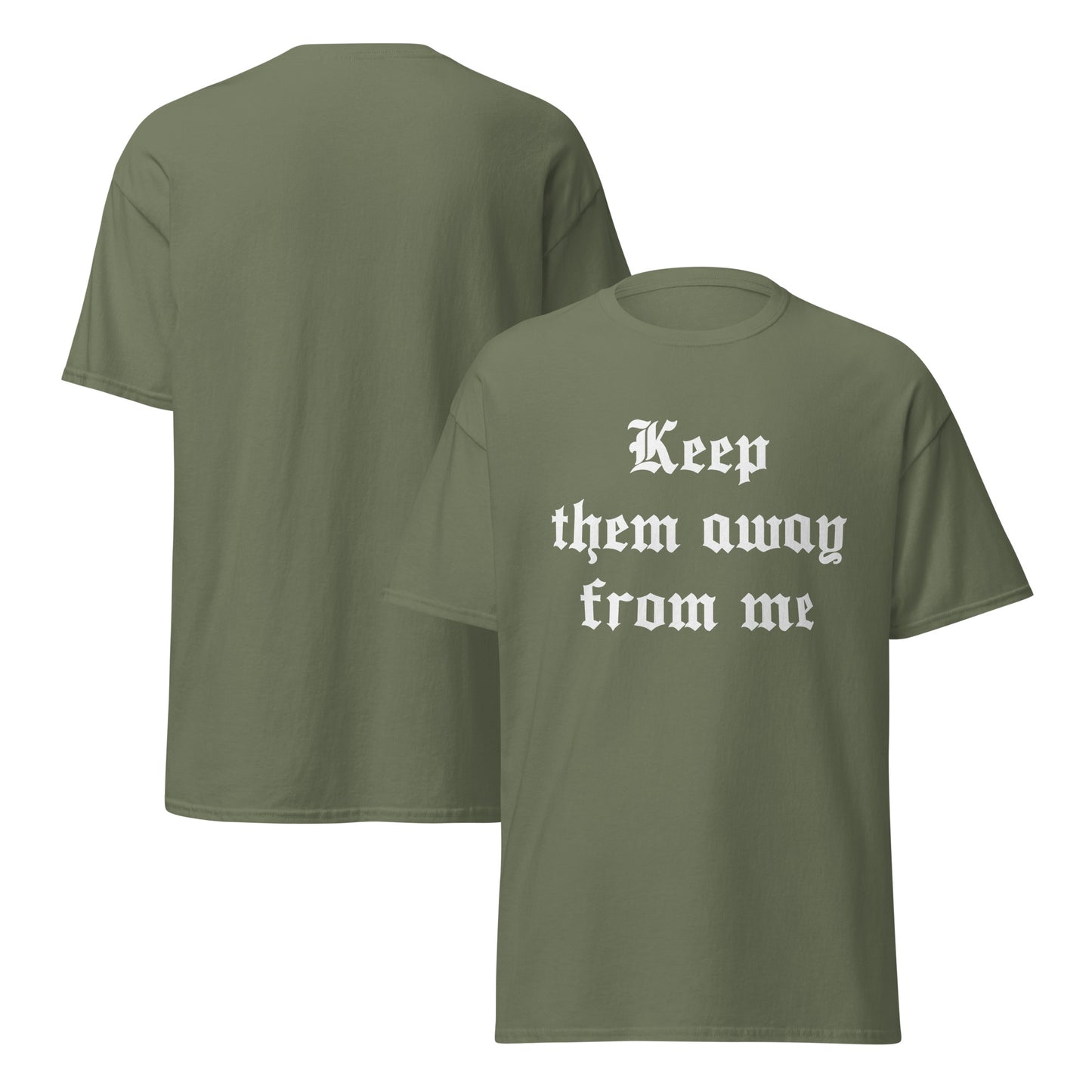 Keep Them Away From Me Military green shirt