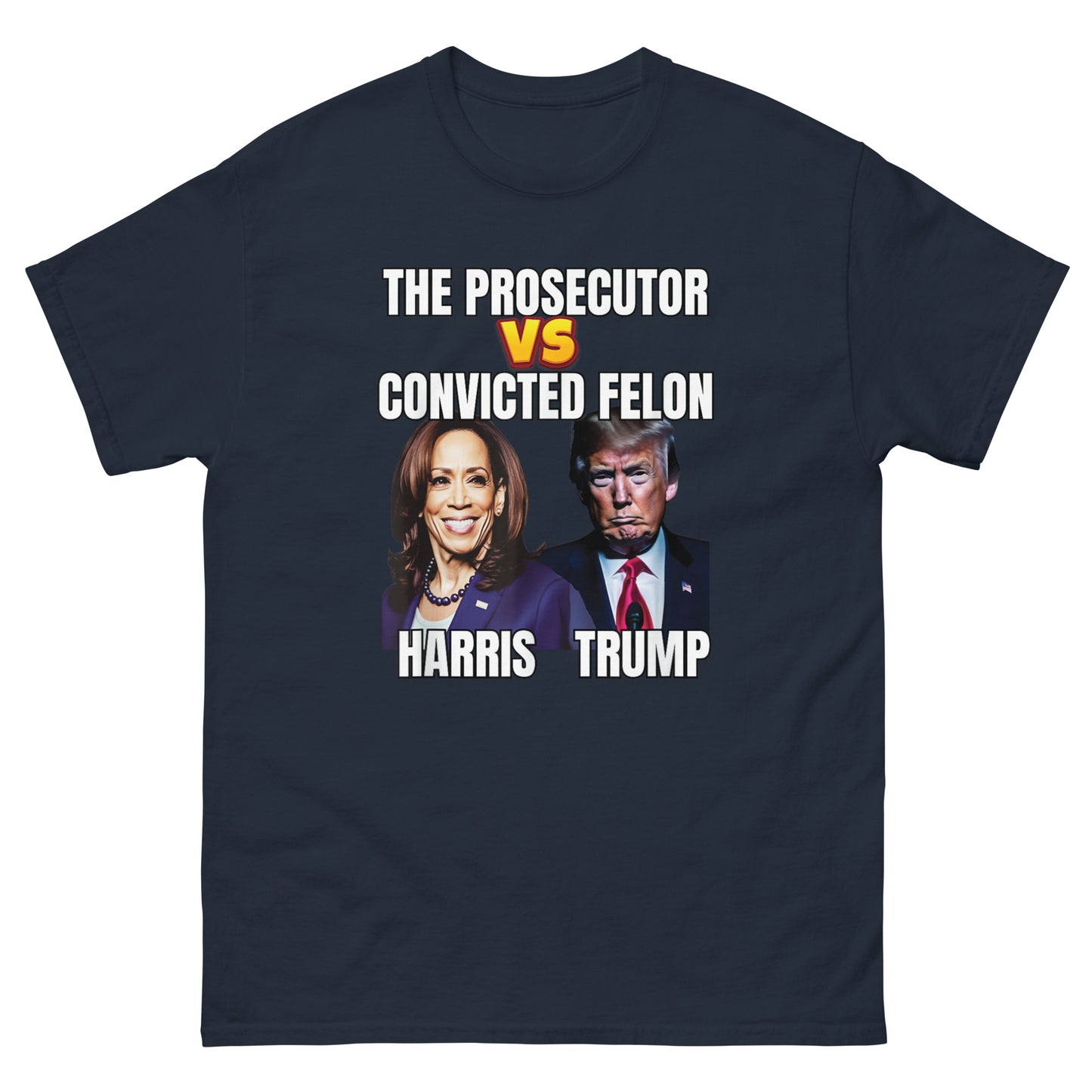 The Prosecutor Versus The Convicted Felon, Harris vs Trump Unisex classic tee