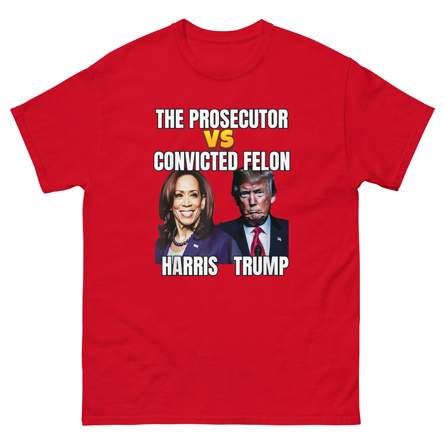 The Prosecutor Versus The Convicted Felon, Harris vs Trump Unisex classic tee
