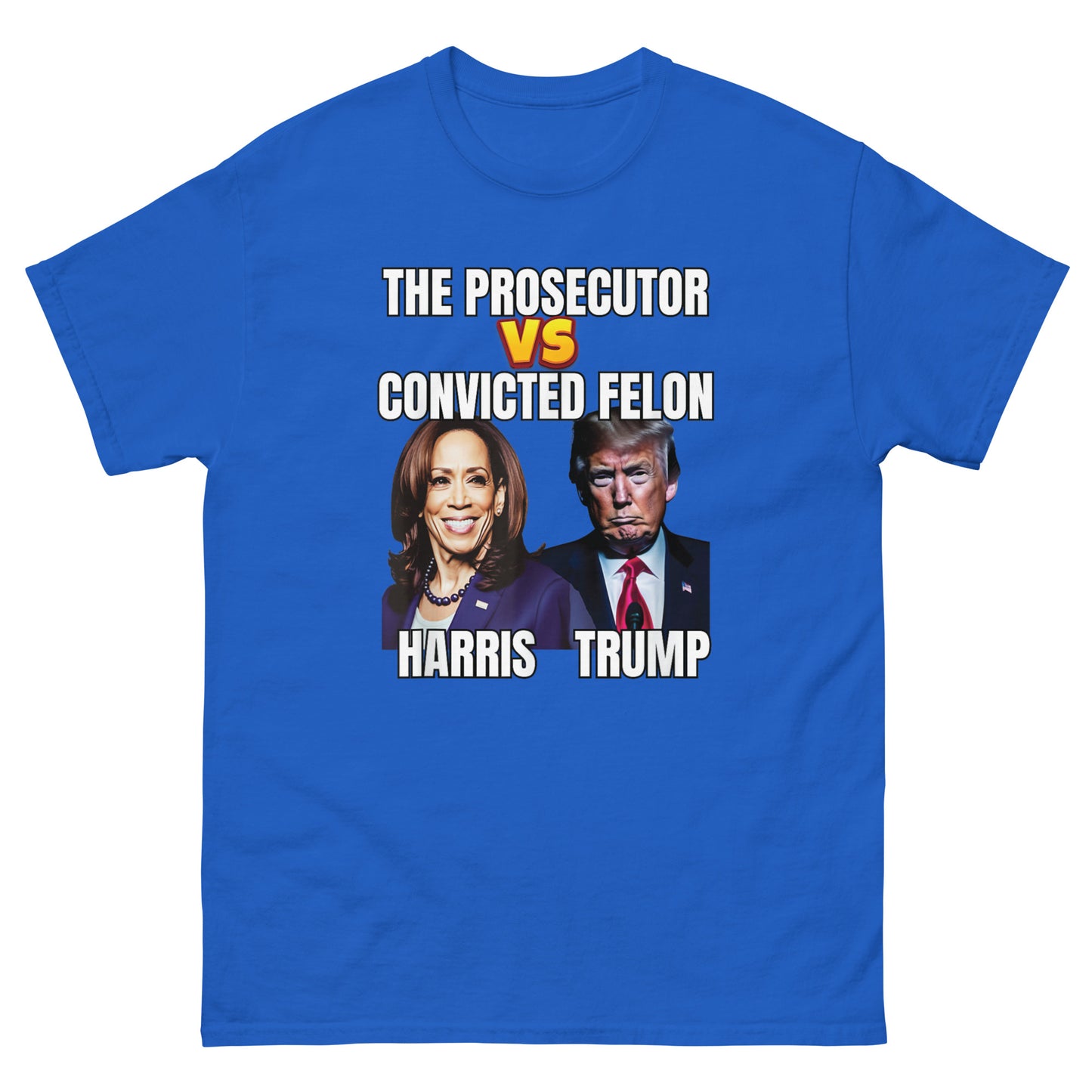 The Prosecutor Versus The Convicted Felon, Harris vs Trump Unisex classic tee
