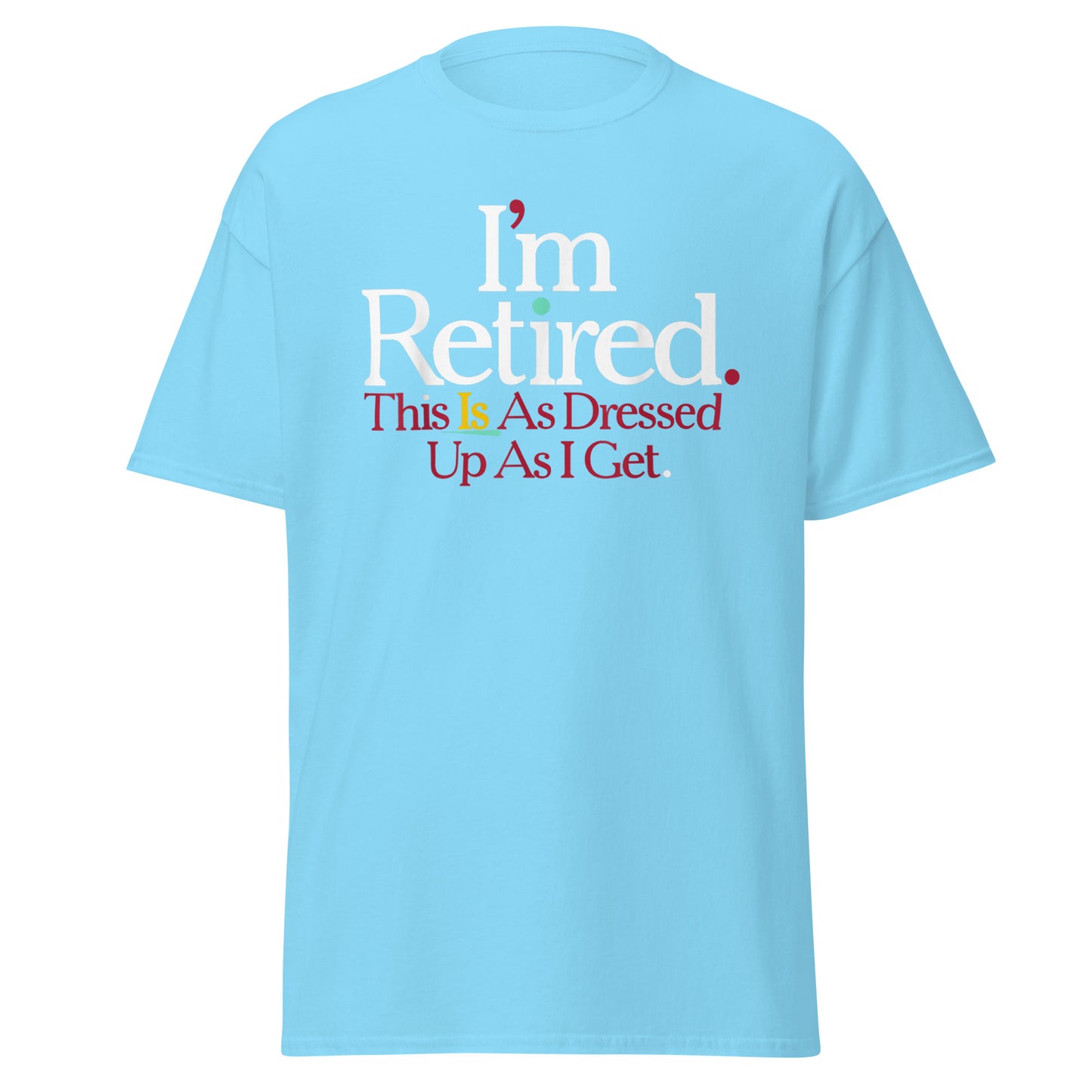 Rihana I'm Retired Shirt, I'm Retired This Is As Dressed Up As I Get shirt