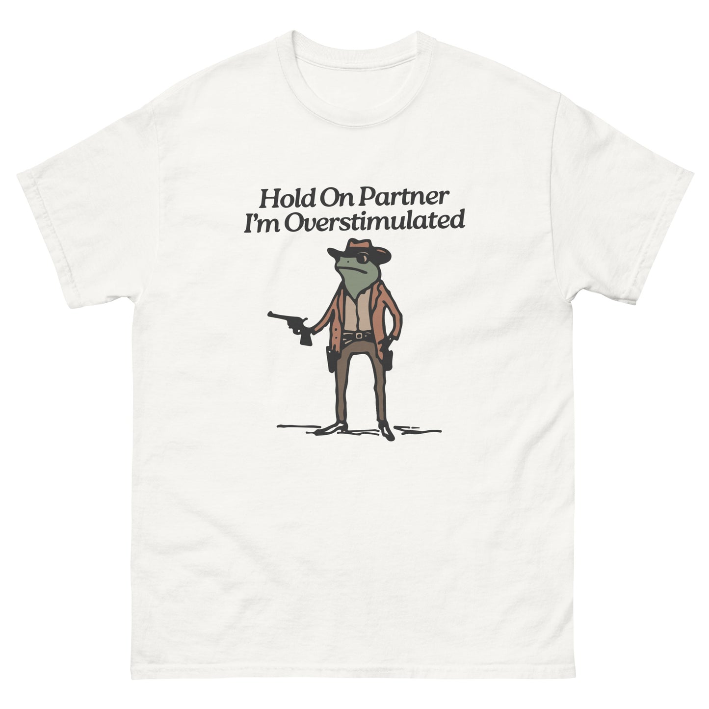 Hold On Partner I'm Overstimulated Unisex classic tee