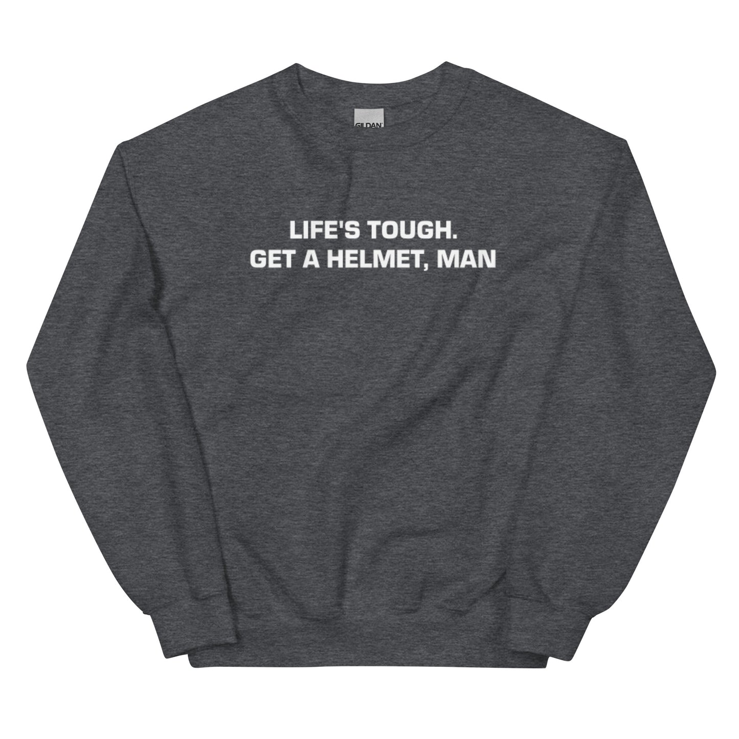 Life's Tough Get a Helmet Man Unisex Sweatshirt