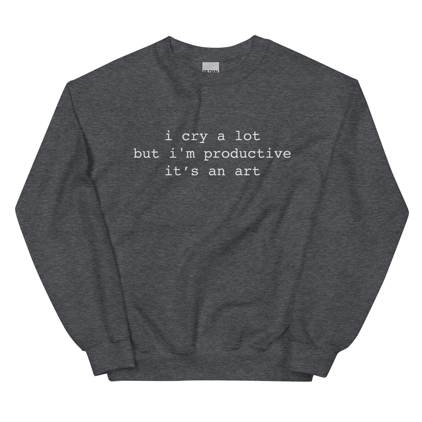 I Cry A Lot But I'm Productive Unisex Sweatshirt