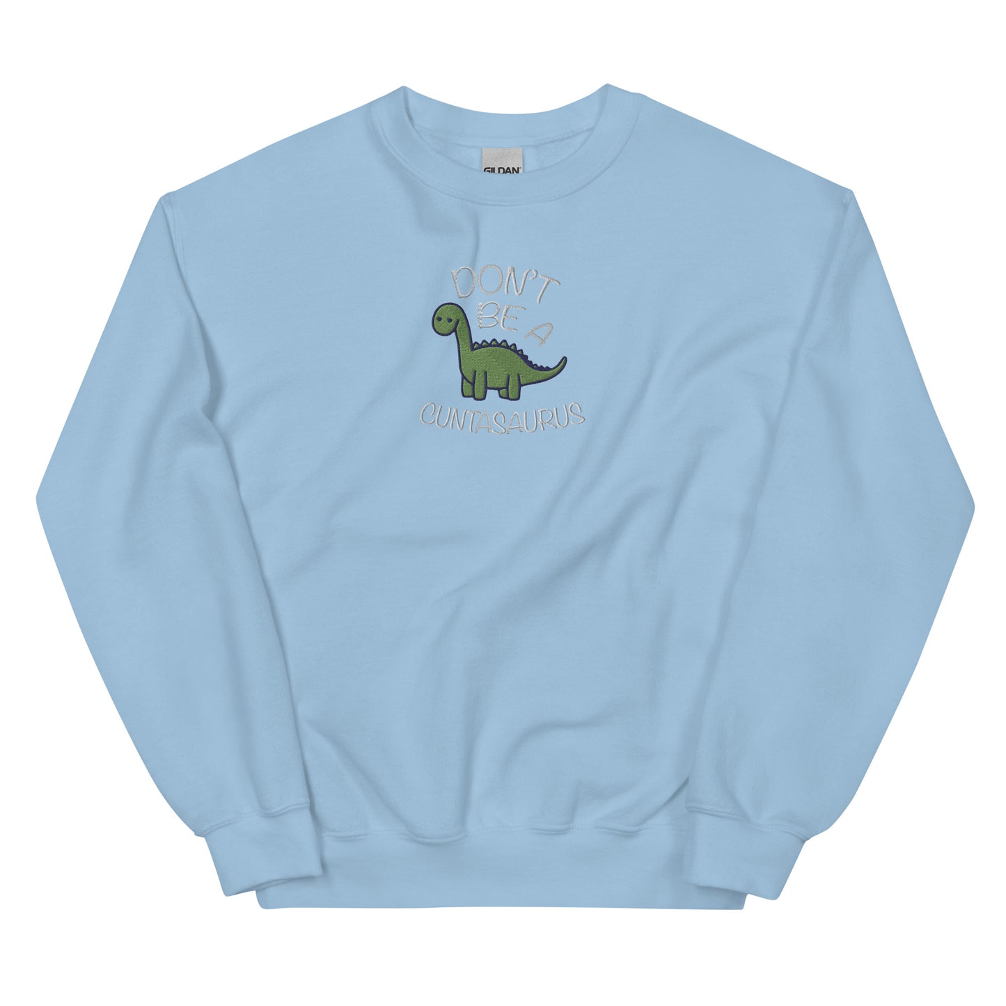 Don't Be A Cuntasaurus Embroidered Unisex Sweatshirt