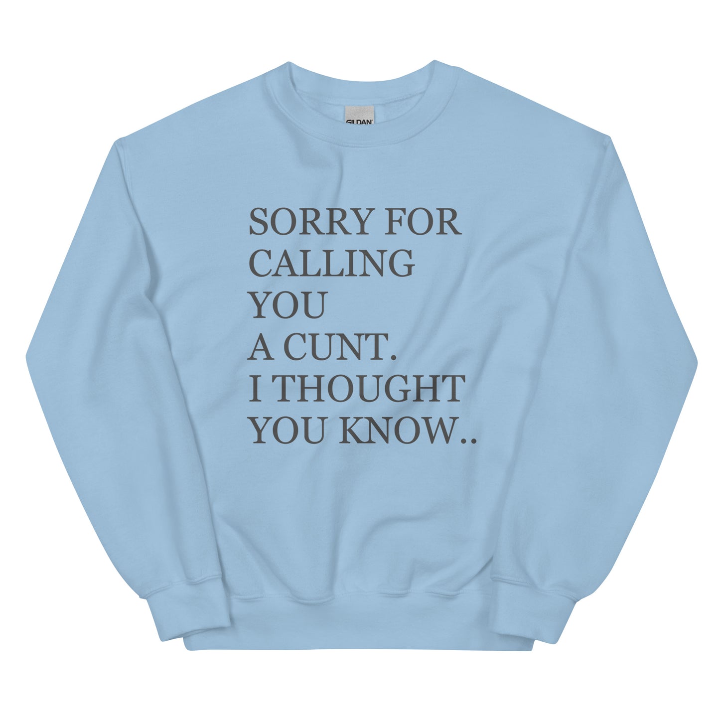 Sorry For Calling You A Cunt I Thought You Knew Sweatshirt