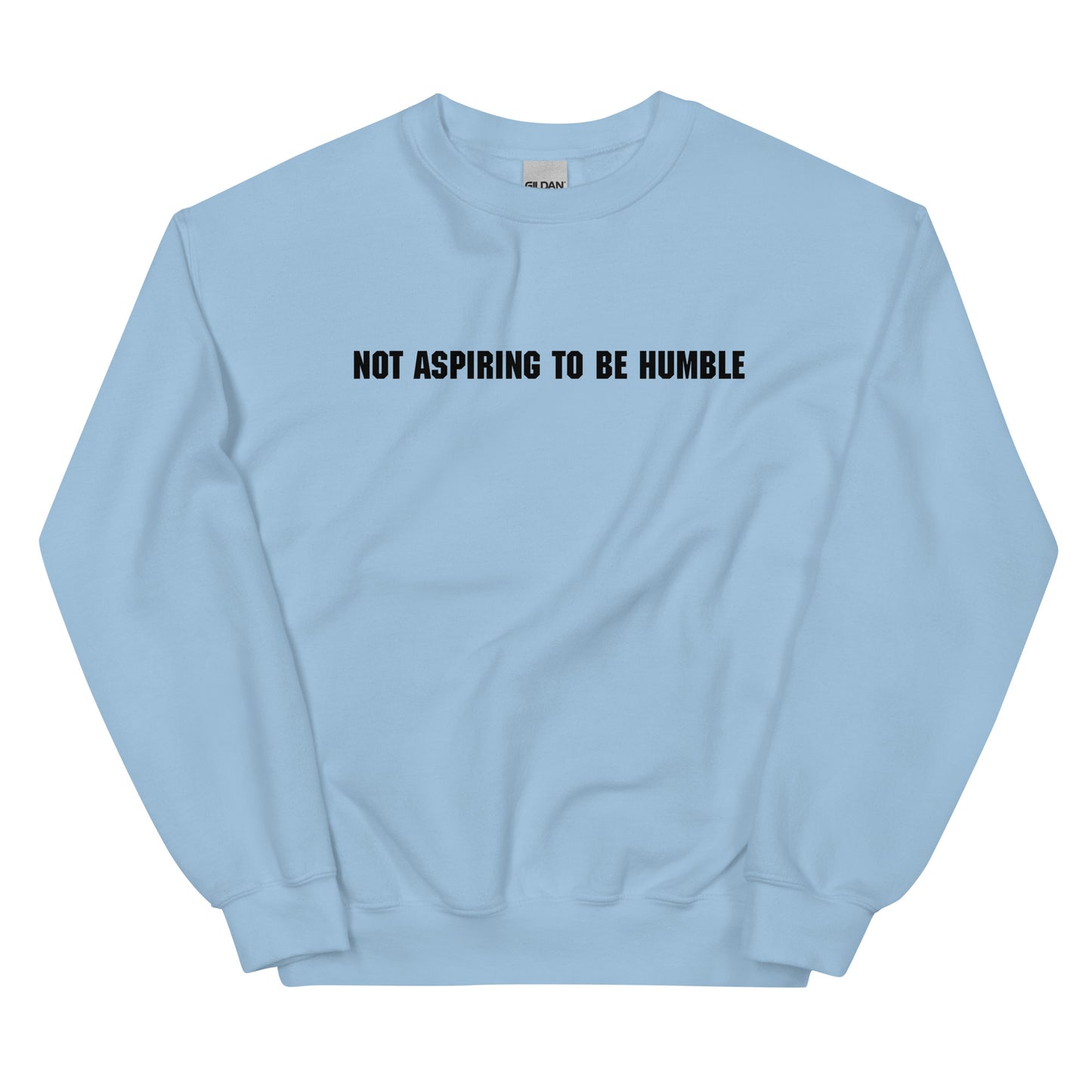 Not Aspiring To Be Humble Unisex Sweatshirt