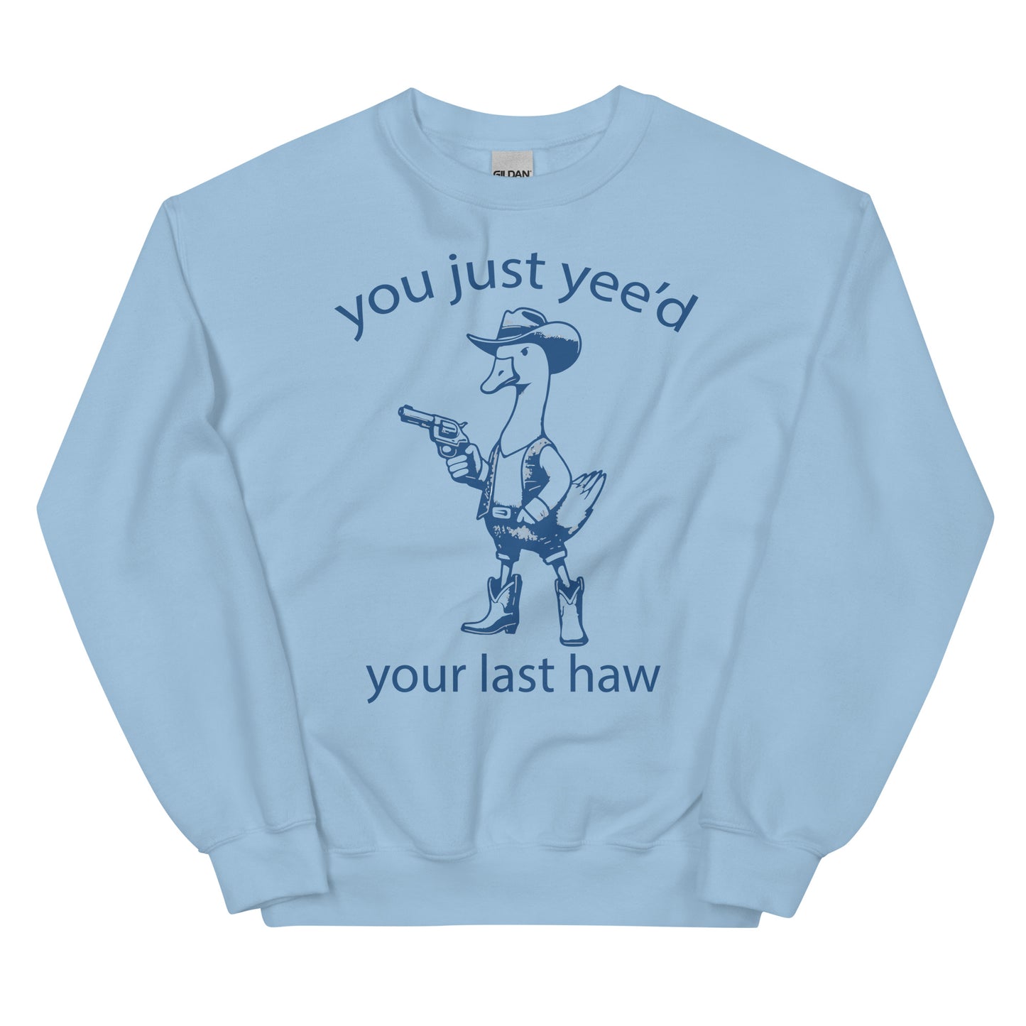 You just Yee'd your last Haw Sweatshirt