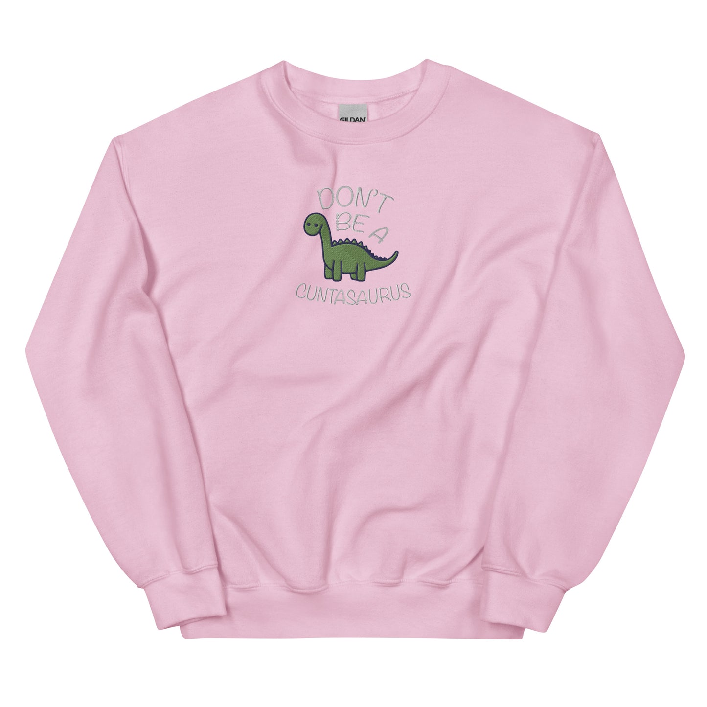 Don't Be A Cuntasaurus Embroidered Unisex Sweatshirt
