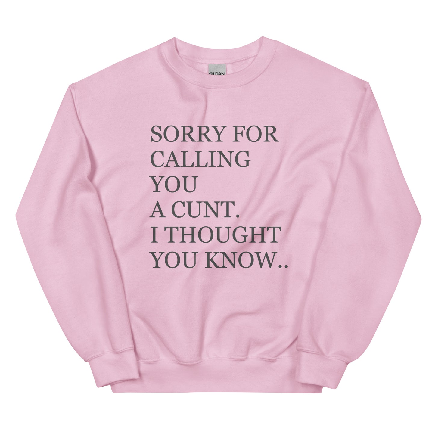 Sorry For Calling You A Cunt I Thought You Knew Sweatshirt