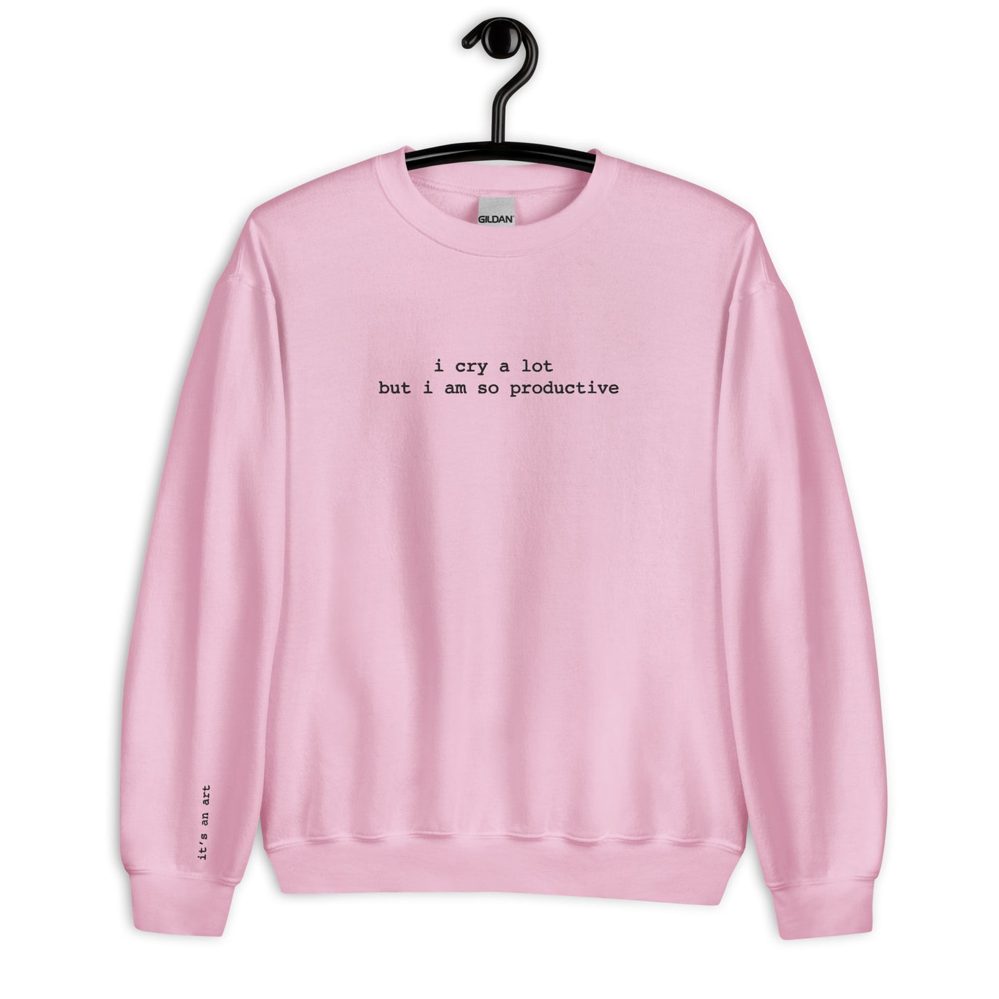 I Cry A Lot But I'm Productive Sweatshirt, It's An Art Sweatshirt