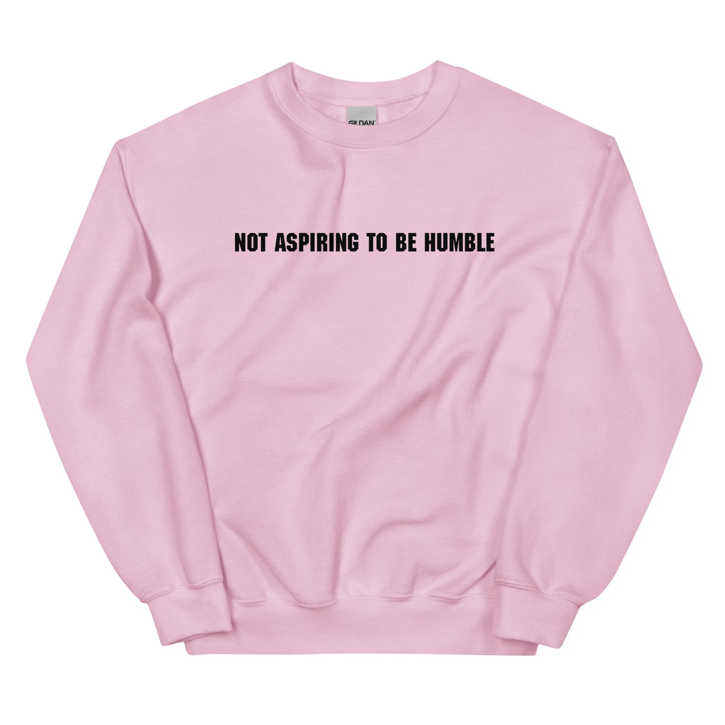 Not Aspiring To Be Humble Unisex Sweatshirt