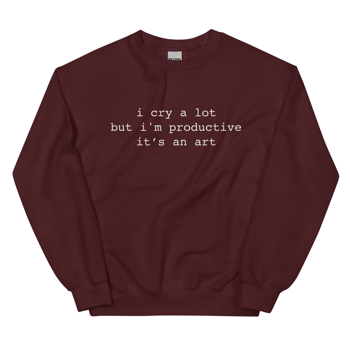 I Cry A Lot But I'm Productive Unisex Sweatshirt