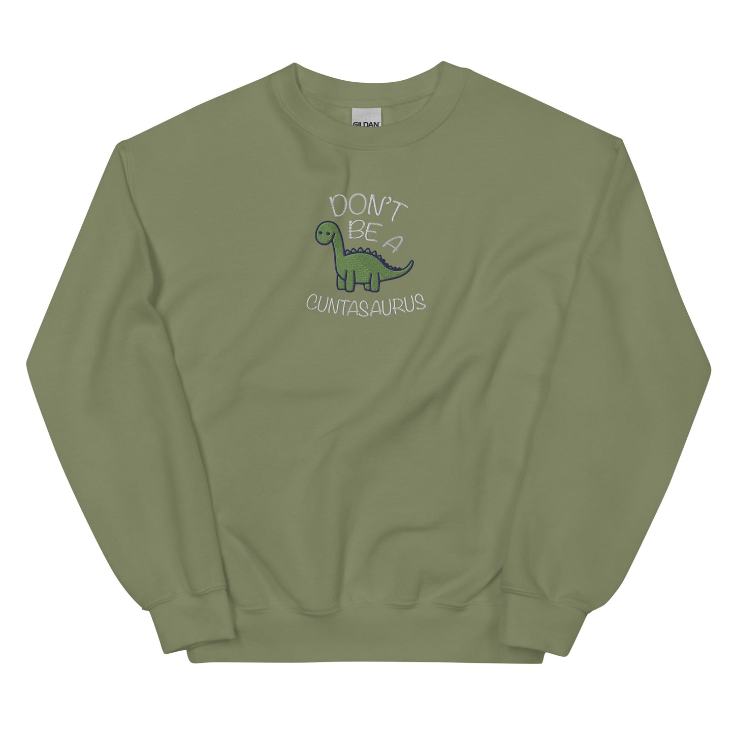 Don't Be A Cuntasaurus Embroidered Unisex Sweatshirt