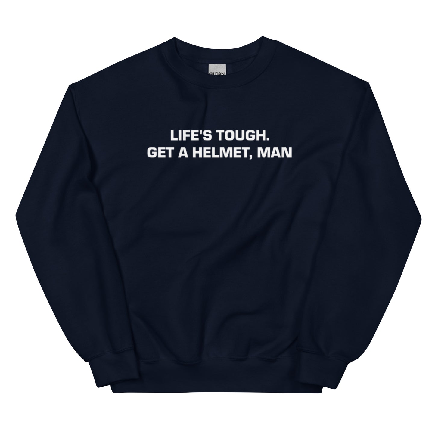 Life's Tough Get a Helmet Man Unisex Sweatshirt