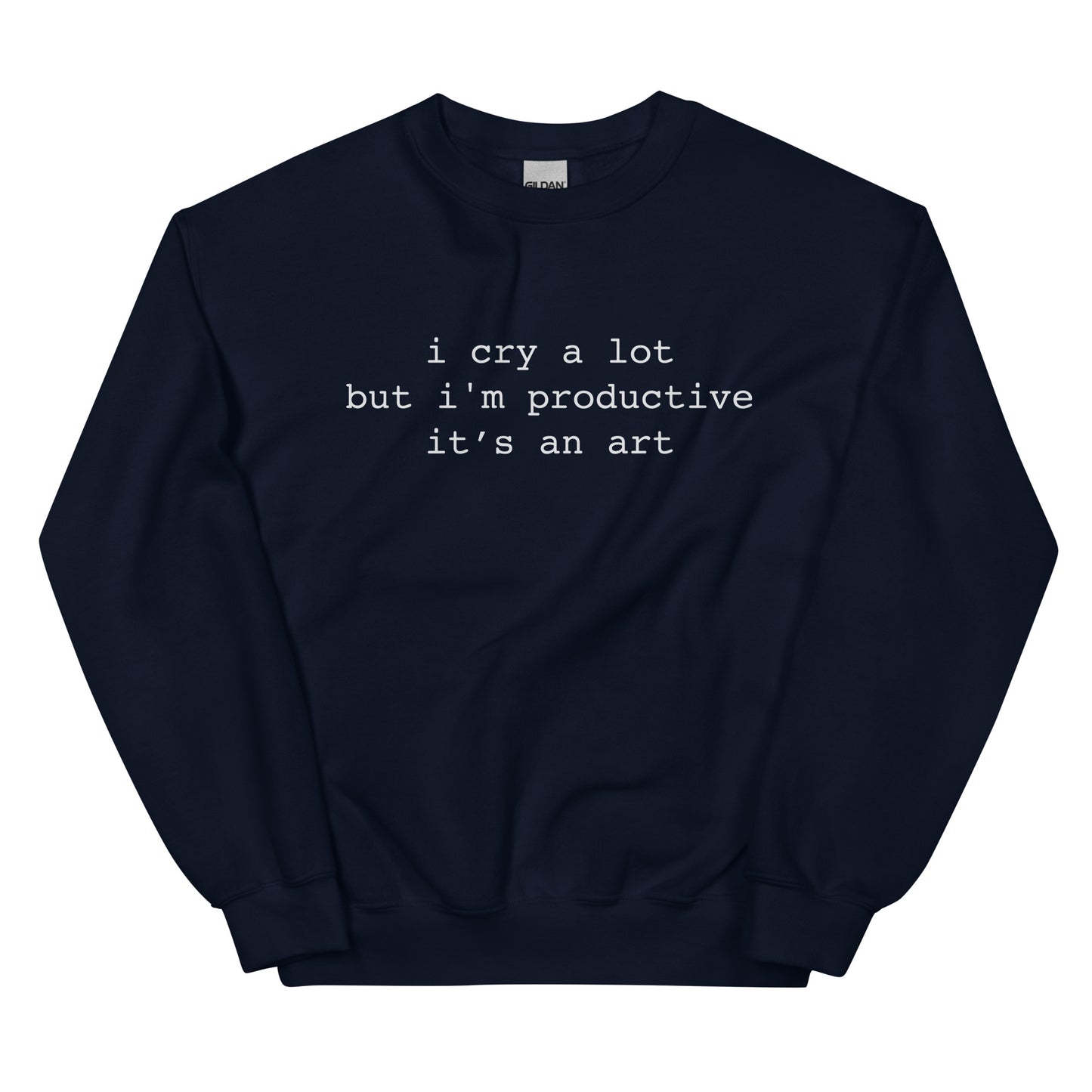 I Cry A Lot But I'm Productive Unisex Sweatshirt