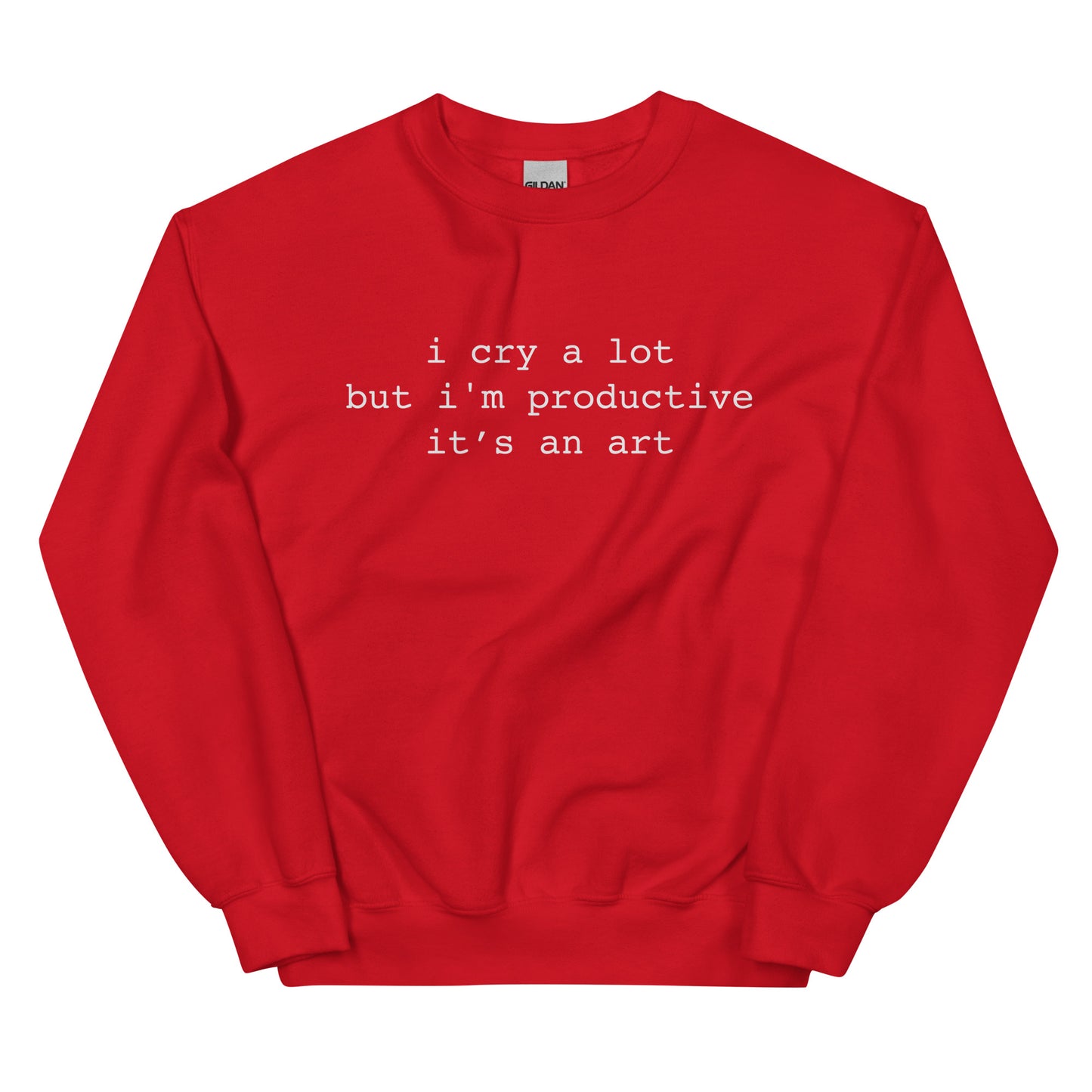 I Cry A Lot But I'm Productive Unisex Sweatshirt