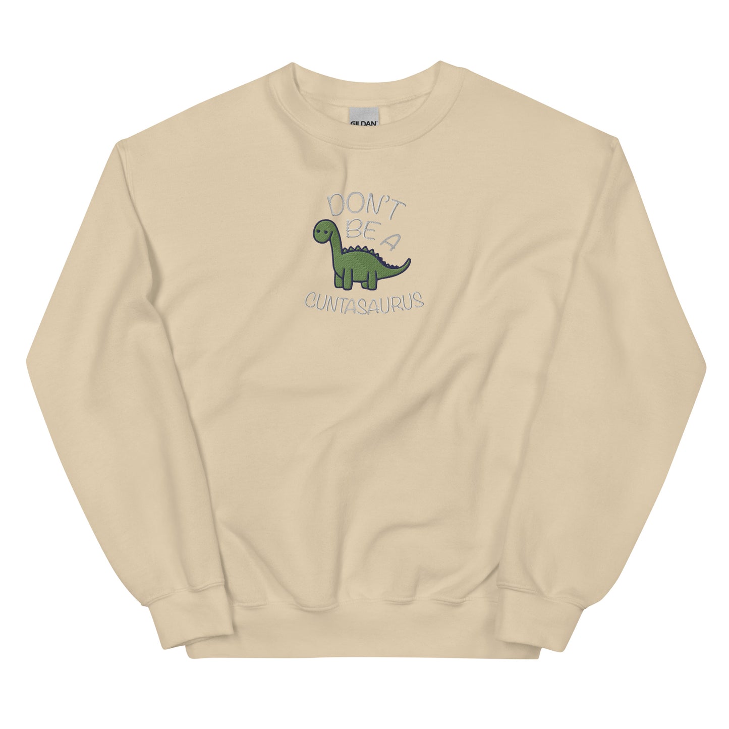 Don't Be A Cuntasaurus Embroidered Unisex Sweatshirt