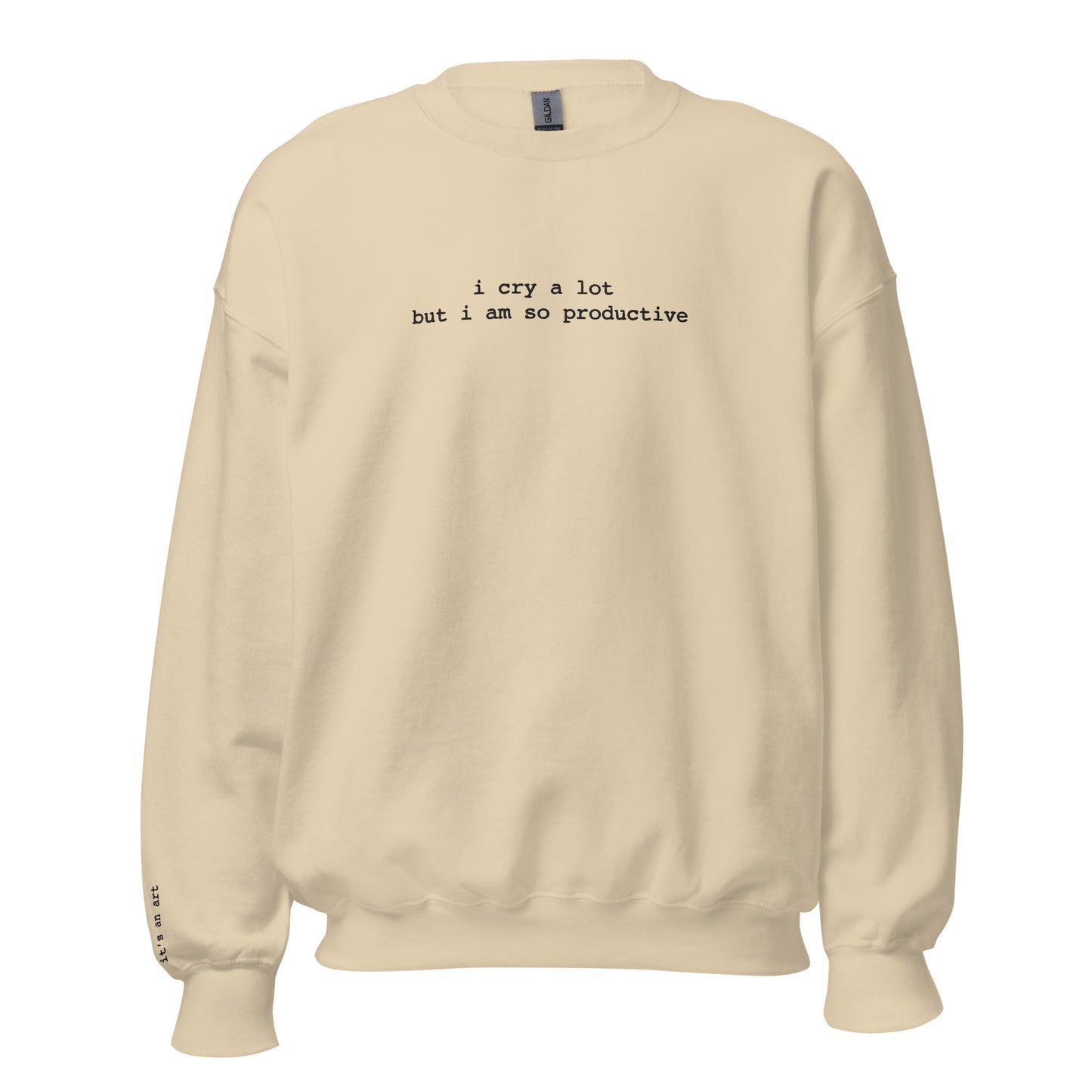 I Cry A Lot But I'm Productive Sweatshirt, It's An Art Sweatshirt