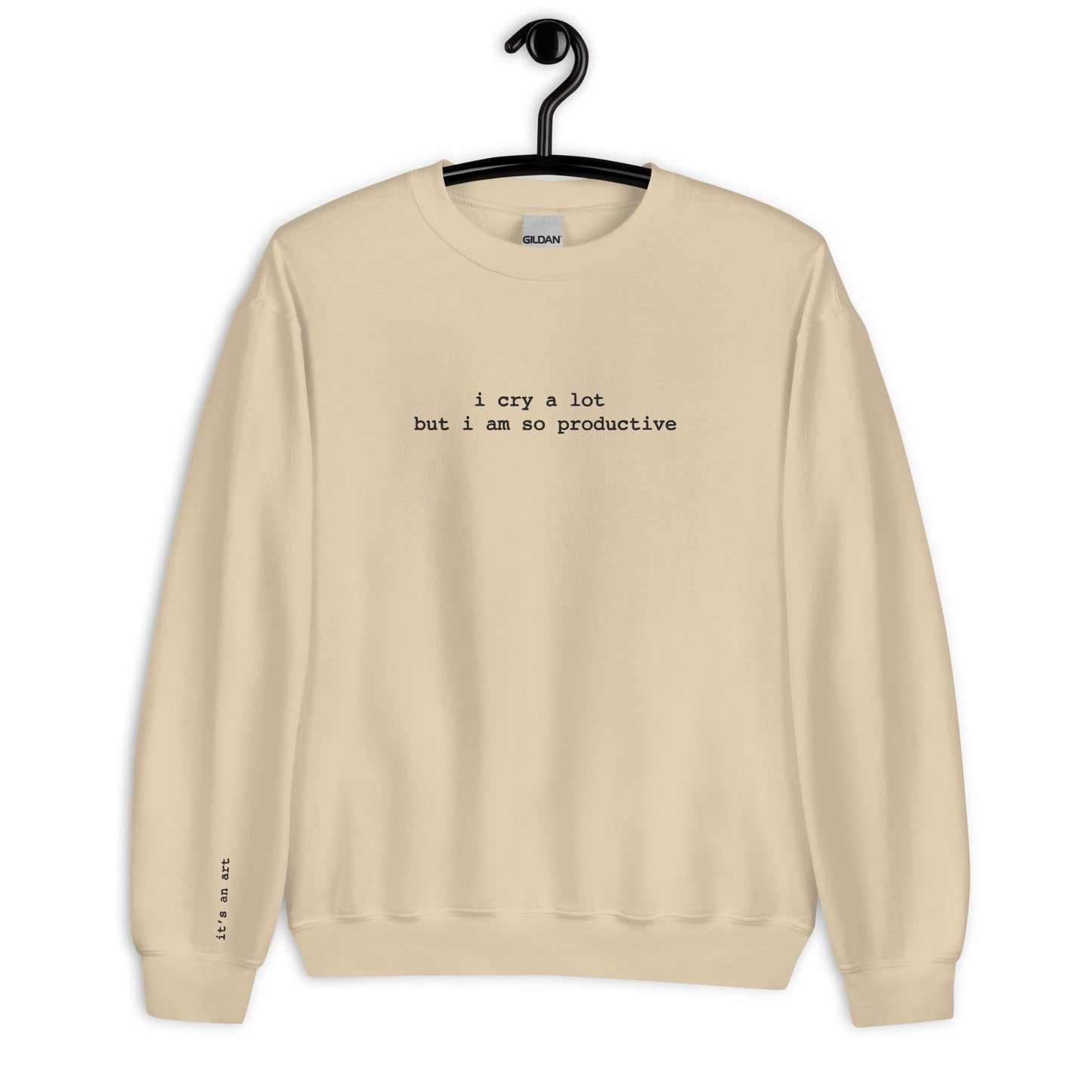 I Cry A Lot But I'm Productive Sweatshirt, It's An Art Sweatshirt