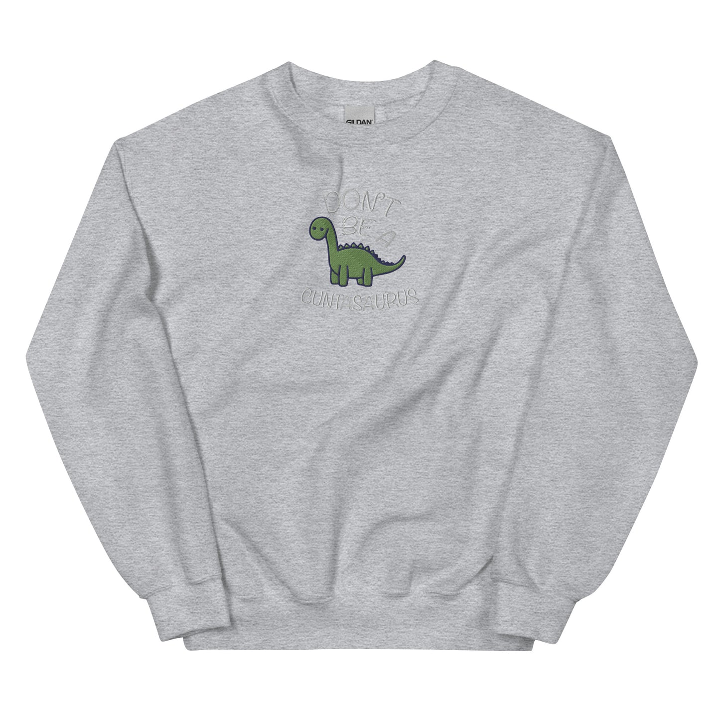 Don't Be A Cuntasaurus Embroidered Unisex Sweatshirt