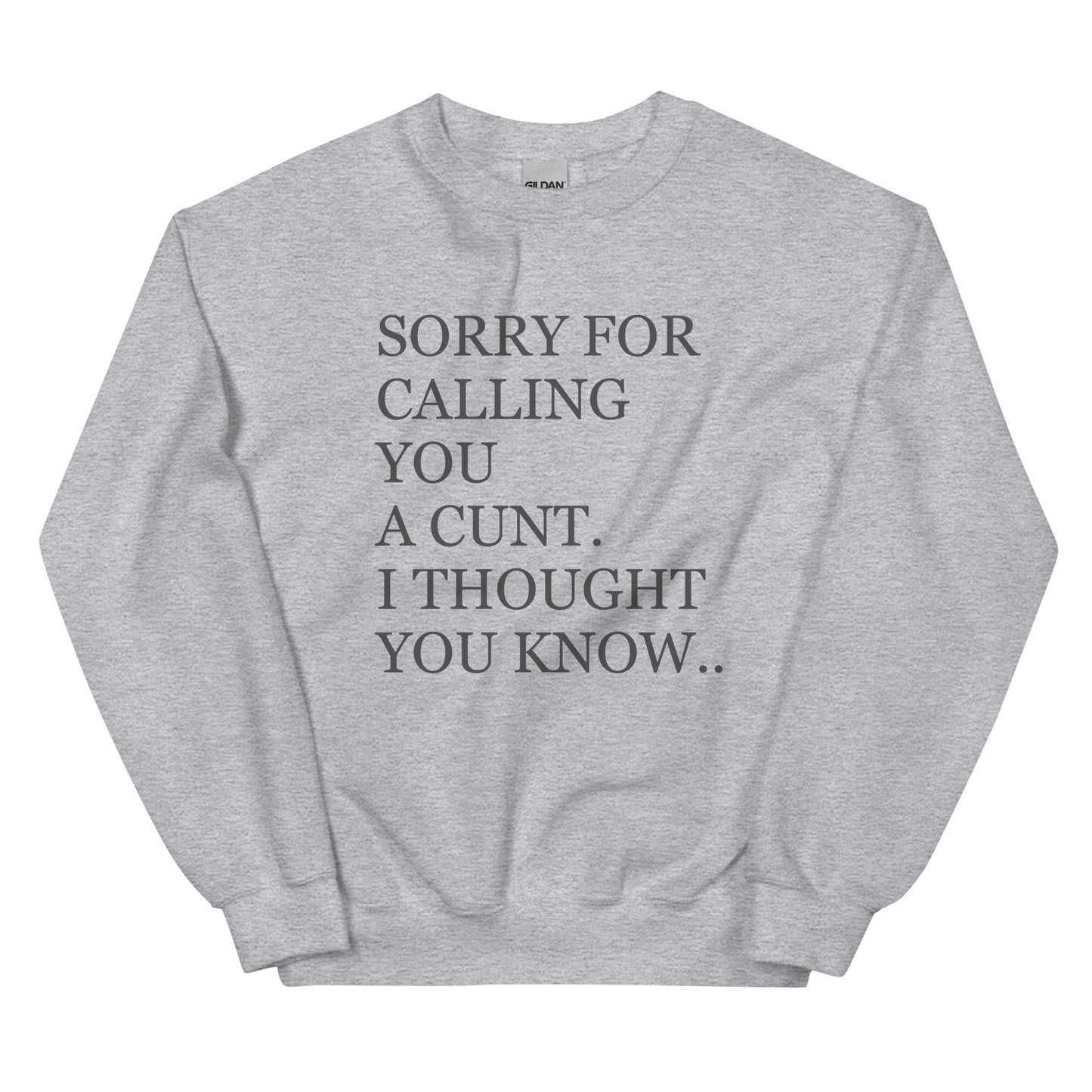Sorry For Calling You A Cunt I Thought You Knew Sweatshirt