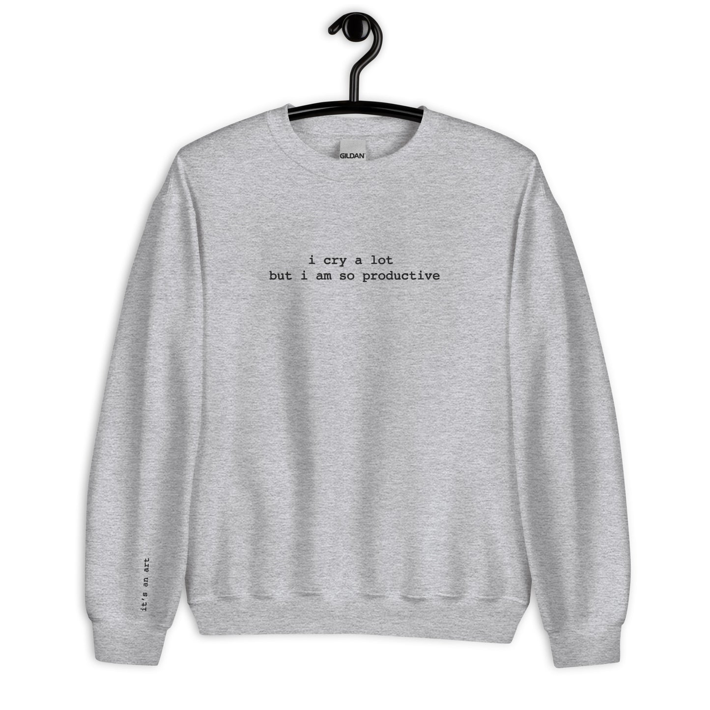 I Cry A Lot But I'm Productive Sweatshirt, It's An Art Sweatshirt