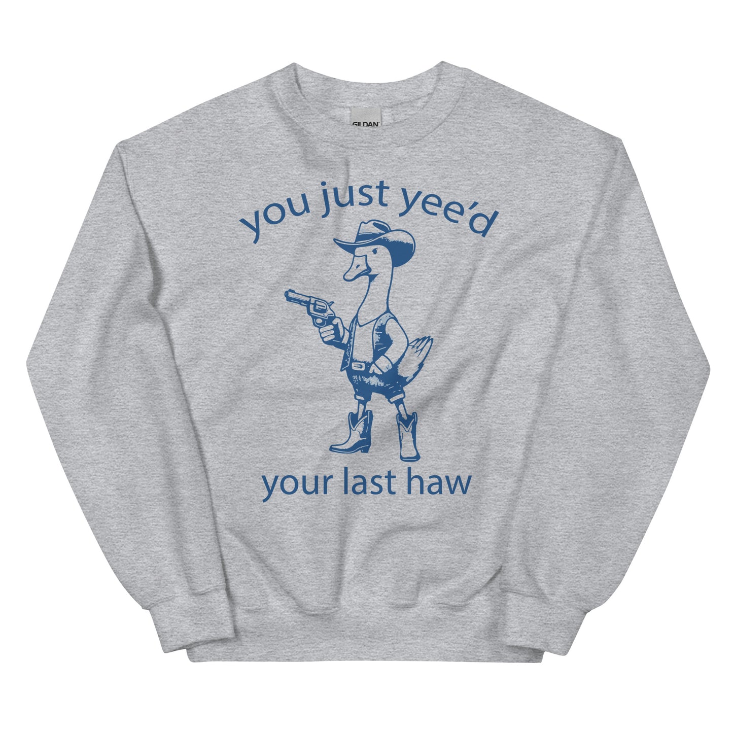 You just Yee'd your last Haw Sweatshirt