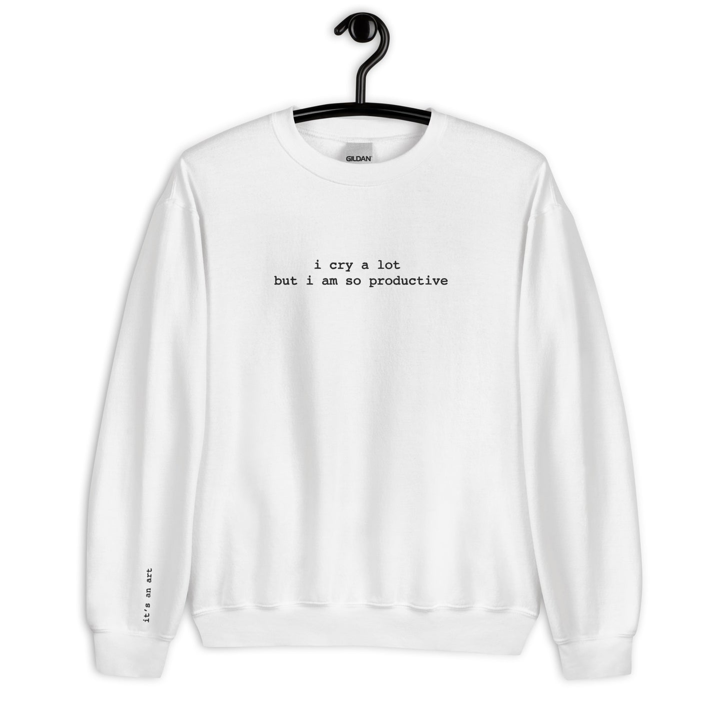 I Cry A Lot But I'm Productive Sweatshirt, It's An Art Sweatshirt