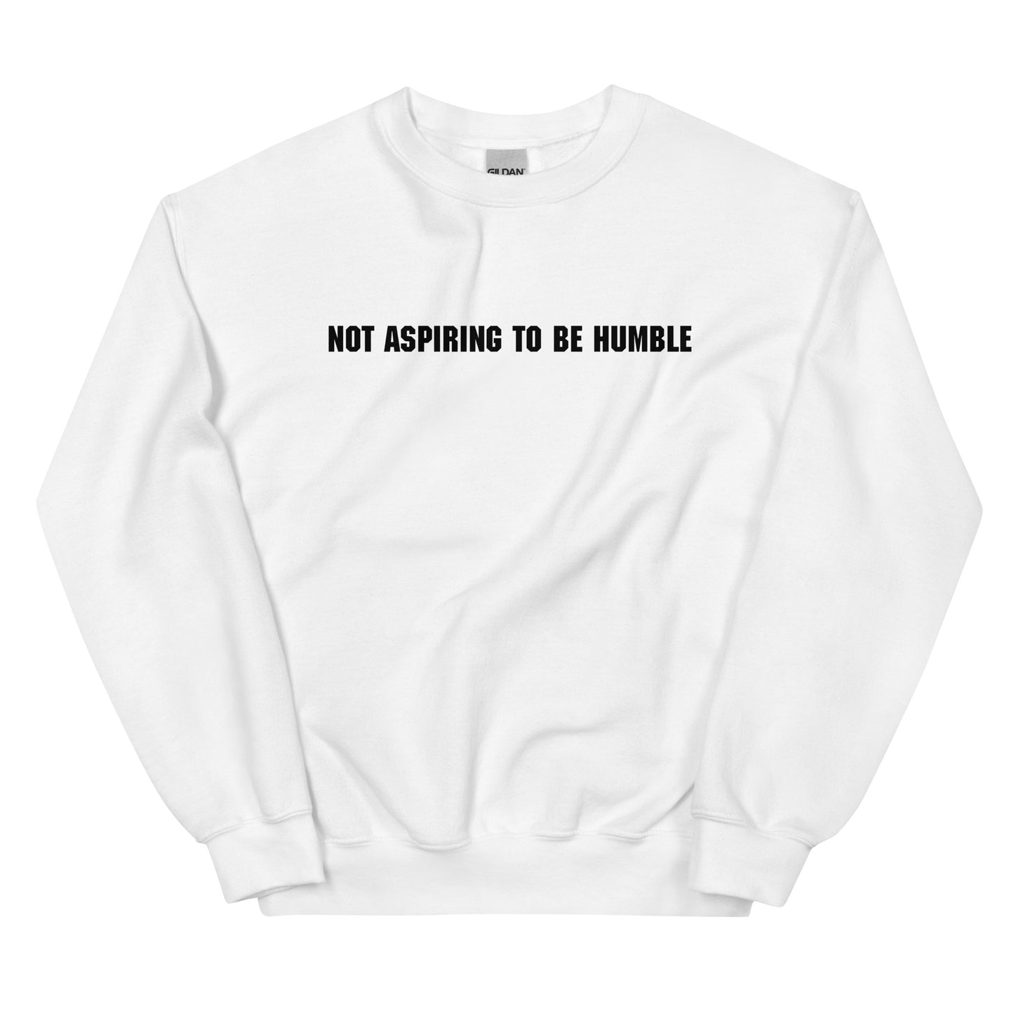 Not Aspiring To Be Humble Unisex Sweatshirt