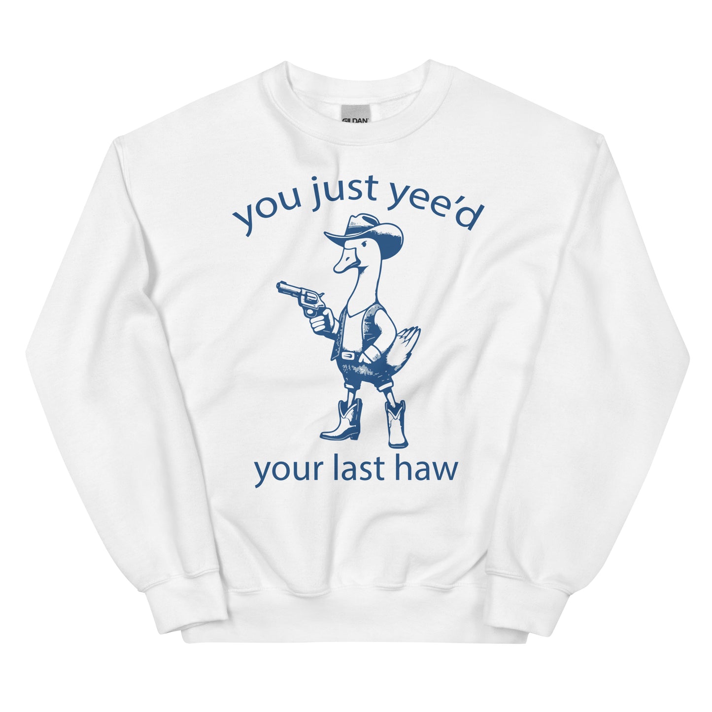 You just Yee'd your last Haw Sweatshirt