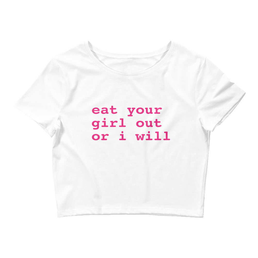 Eat Your Girl Out Or I Will Crop Top Baby Tee