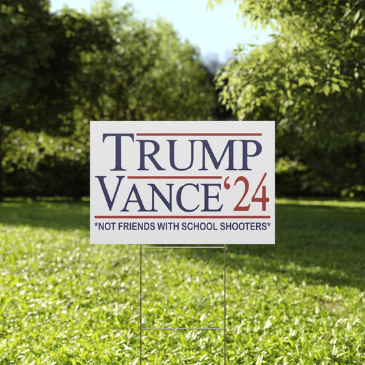 Trump Vance 2024 Not Friends With School Shooters Plastic Yard Sign