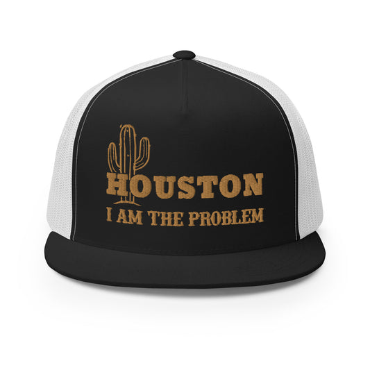 Houston I Am The Problem Hat (Embroidered Trucker Cap)