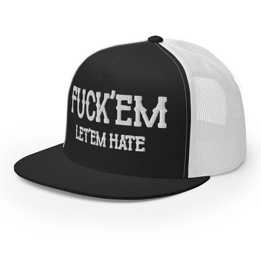 Fuck'Em Let'em Hate Hat (Embroidered Trucker Cap)