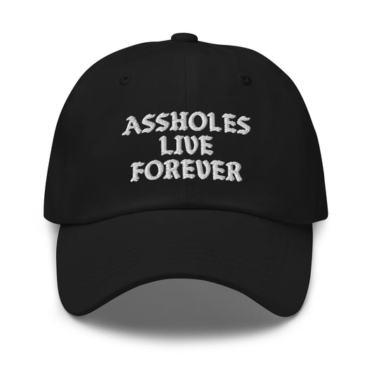 Assholes Live Forever Hat (Embroidered Dad hat)