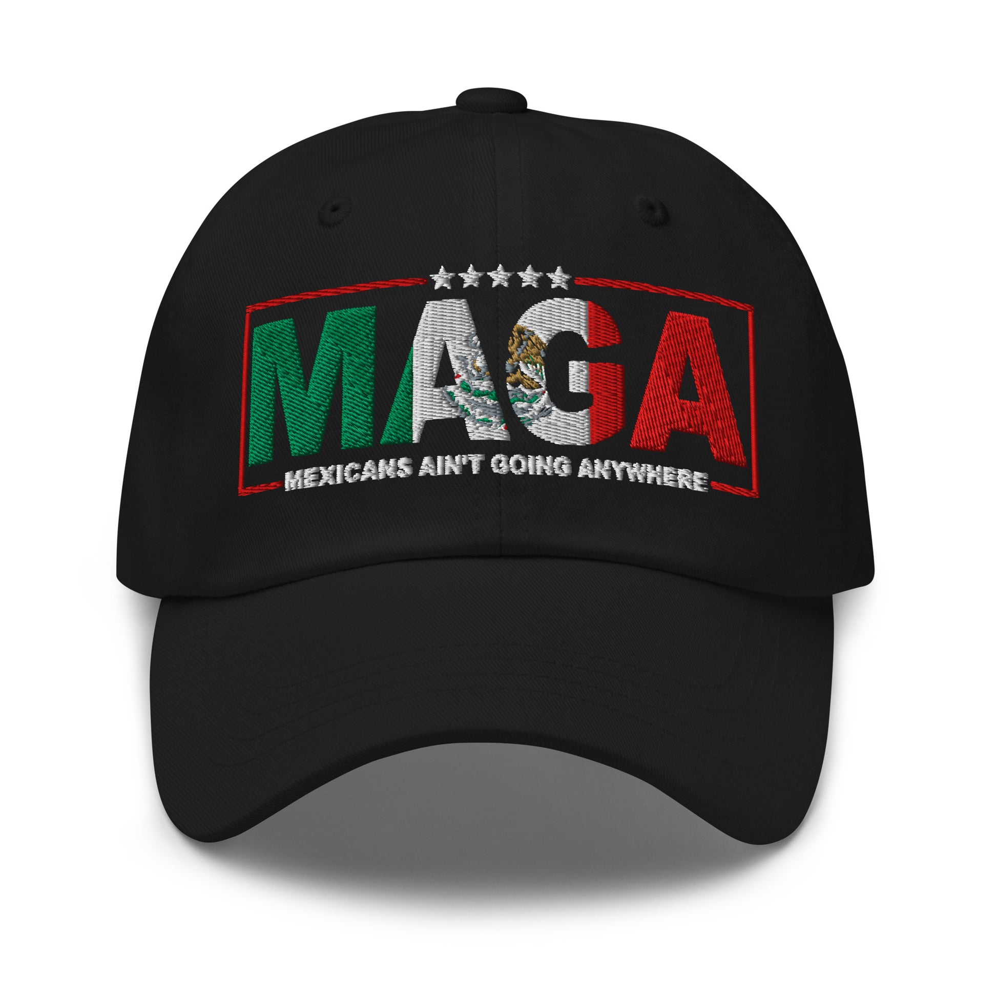 Mexicans Ain't Going Anywhere Dad Hat 