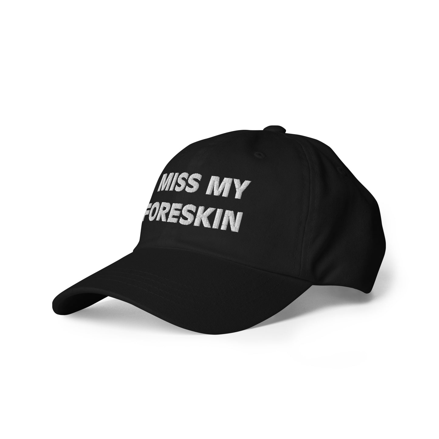I Miss My Foreskin Hat (Embroidered Dad hat)