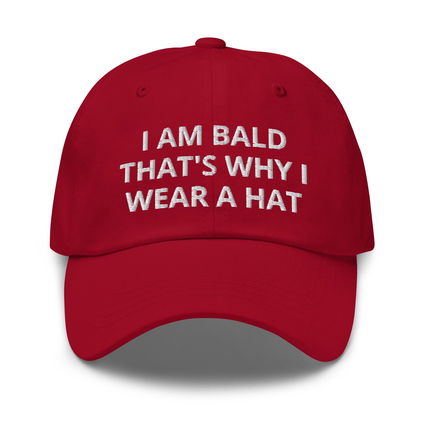 I Am Bald That's Why I Wear A Hat, Embroidered Dad hat