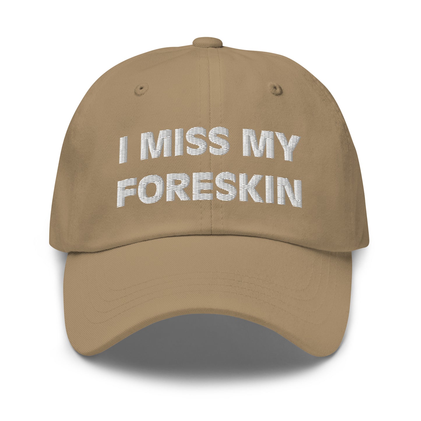 I Miss My Foreskin Hat (Embroidered Dad hat)