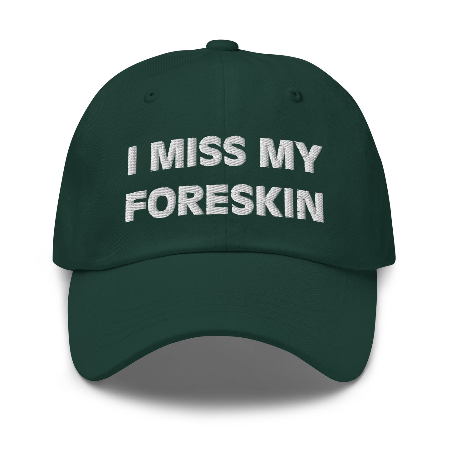 I Miss My Foreskin Hat (Embroidered Dad hat)
